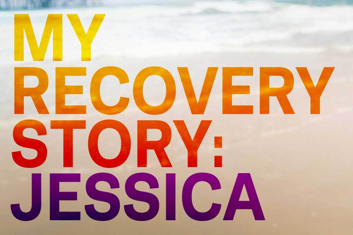 My Recovery Story: Jessica